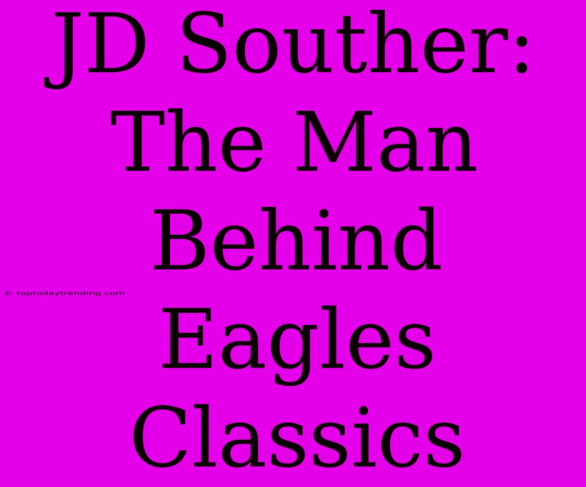 JD Souther: The Man Behind Eagles Classics