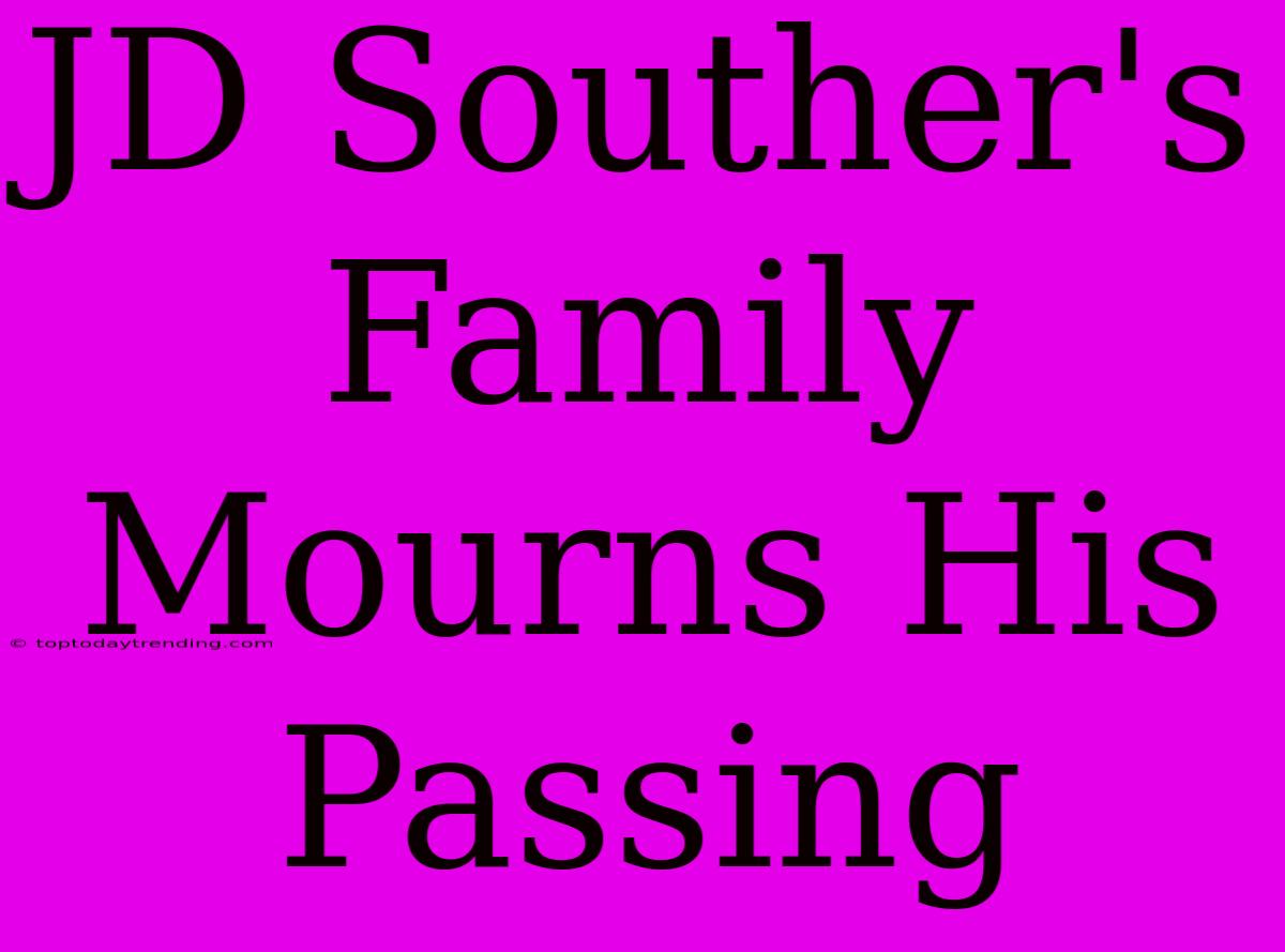 JD Souther's Family Mourns His Passing