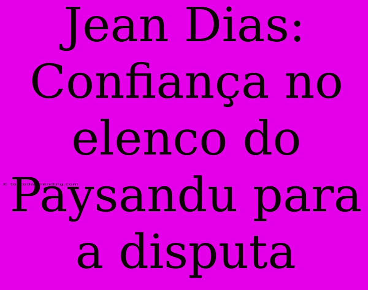 Jean Dias: Confiança No Elenco Do Paysandu Para A Disputa