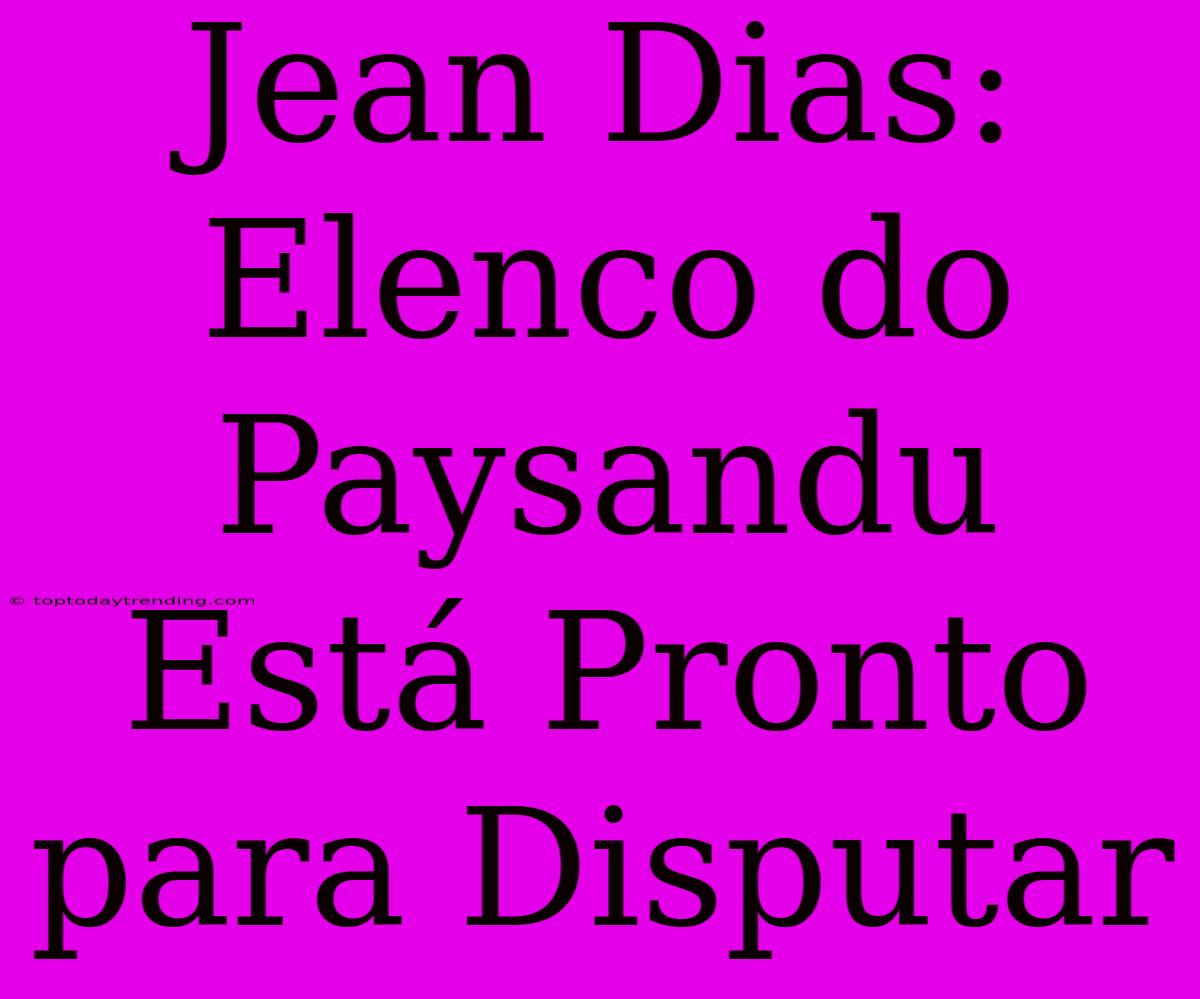 Jean Dias: Elenco Do Paysandu Está Pronto Para Disputar