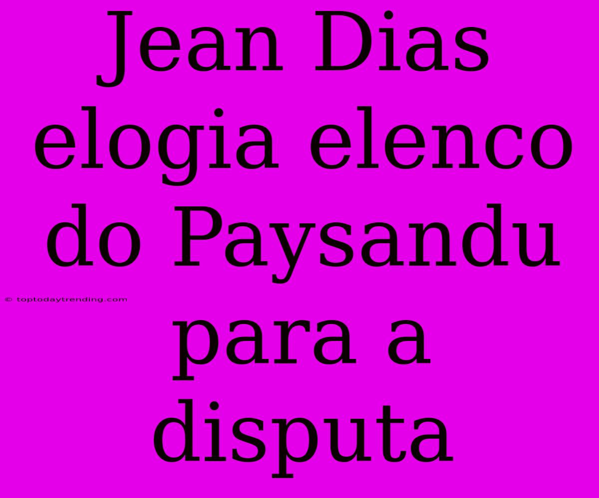 Jean Dias Elogia Elenco Do Paysandu Para A Disputa