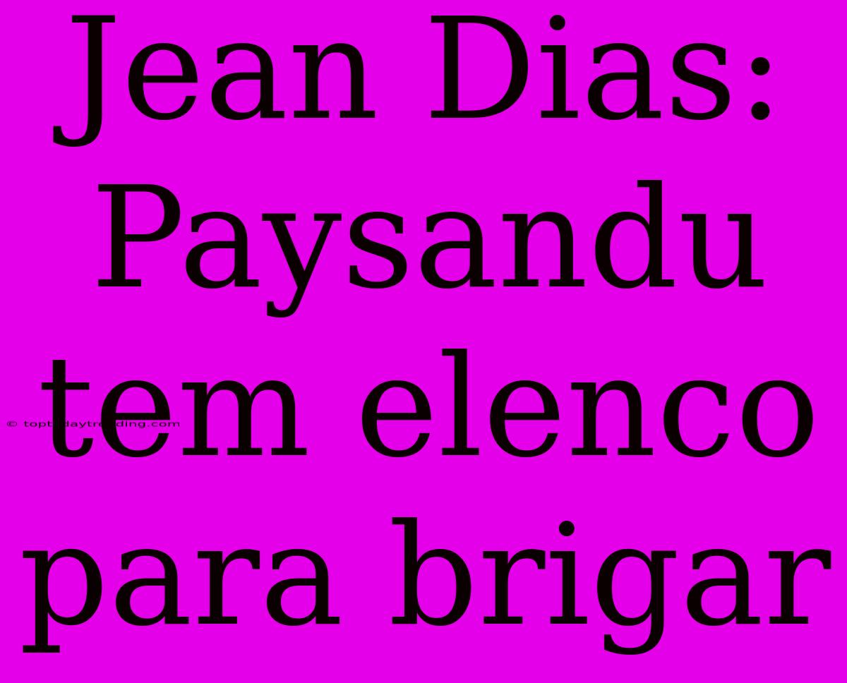 Jean Dias: Paysandu Tem Elenco Para Brigar