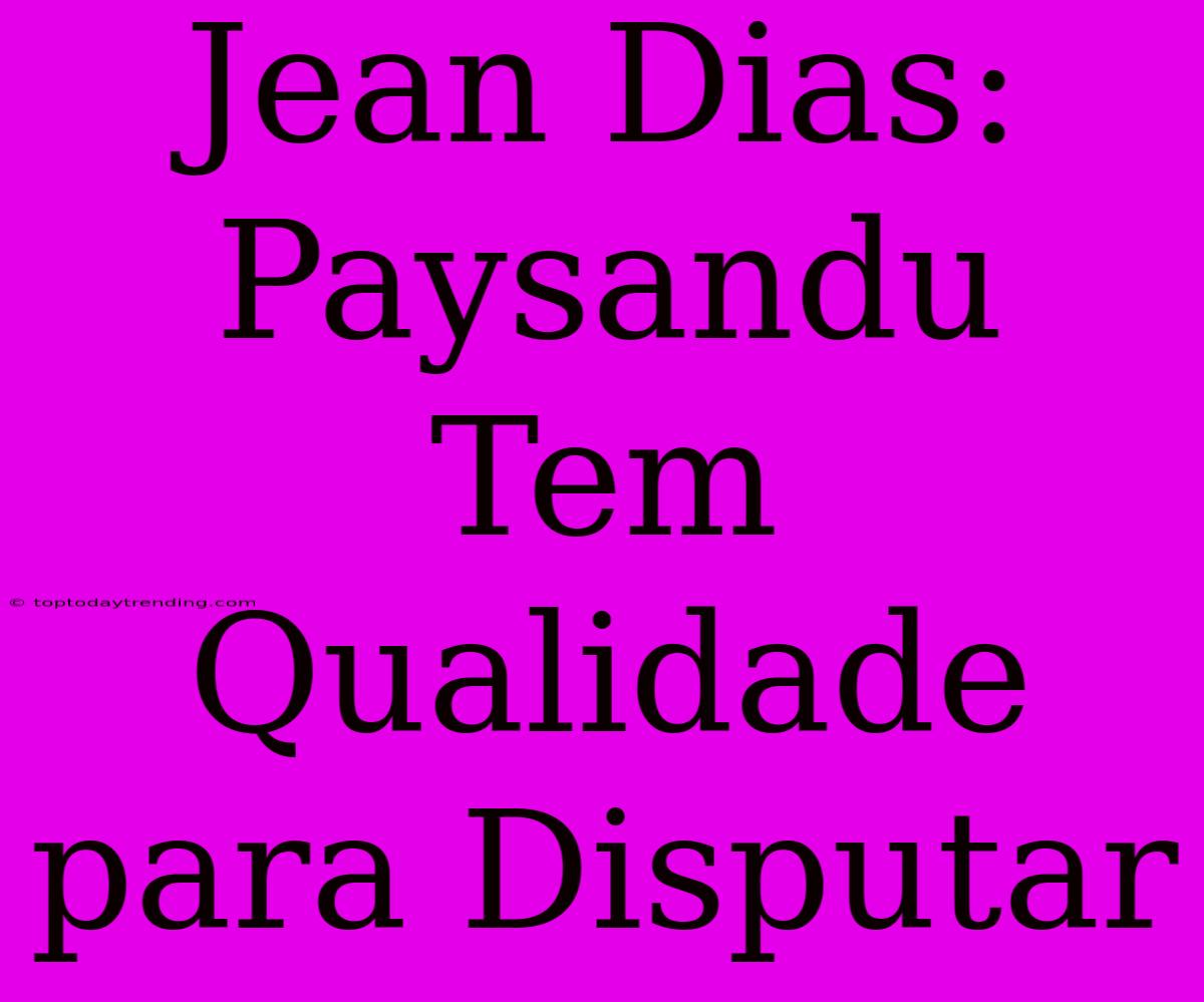 Jean Dias: Paysandu Tem Qualidade Para Disputar