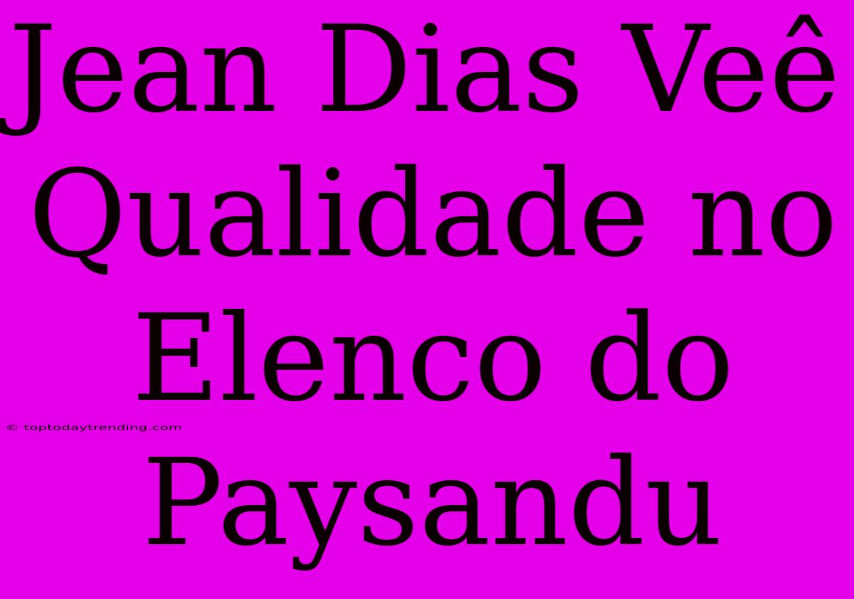 Jean Dias Veê Qualidade No Elenco Do Paysandu