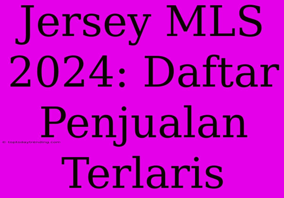 Jersey MLS 2024: Daftar Penjualan Terlaris