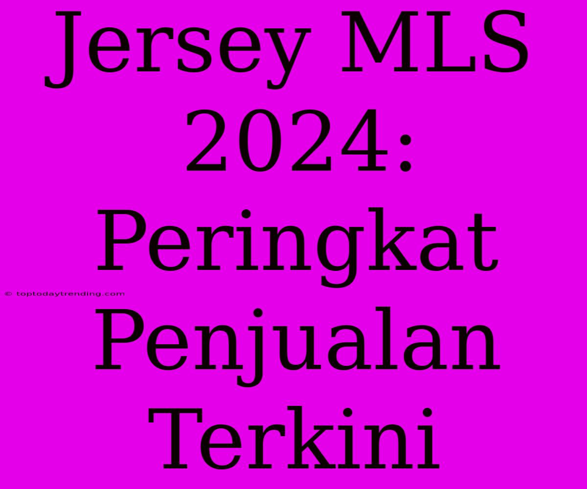 Jersey MLS 2024: Peringkat Penjualan Terkini