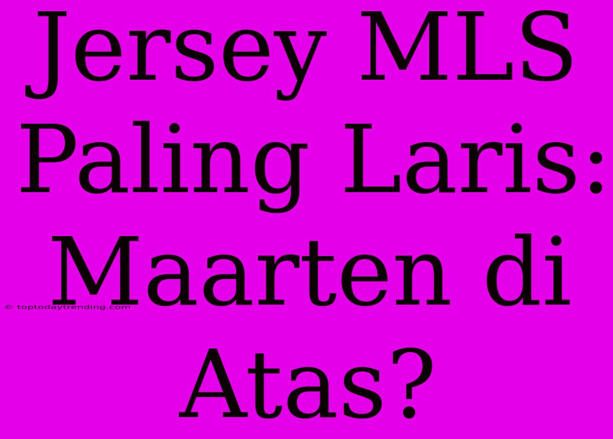 Jersey MLS Paling Laris: Maarten Di Atas?