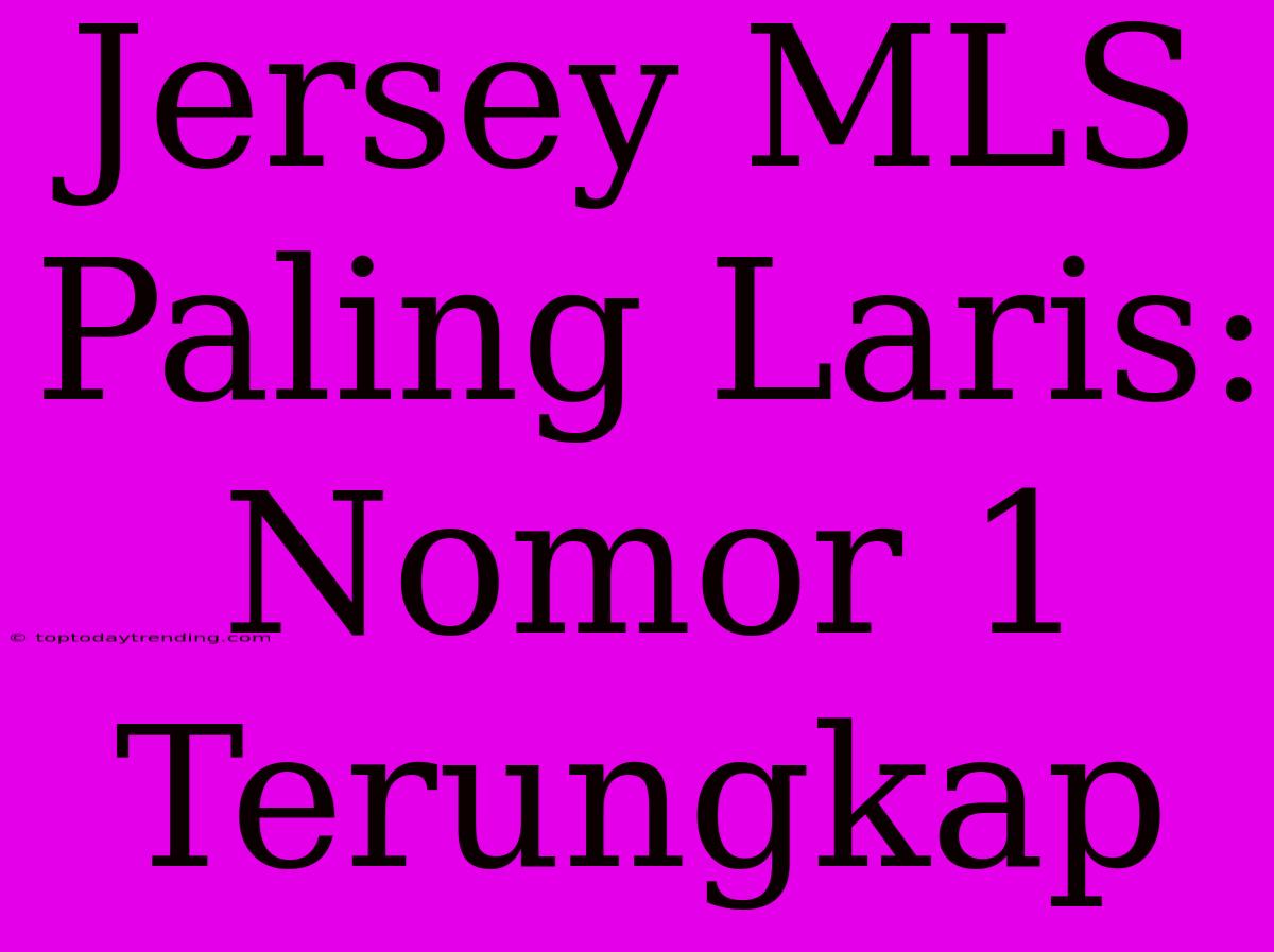 Jersey MLS Paling Laris: Nomor 1 Terungkap