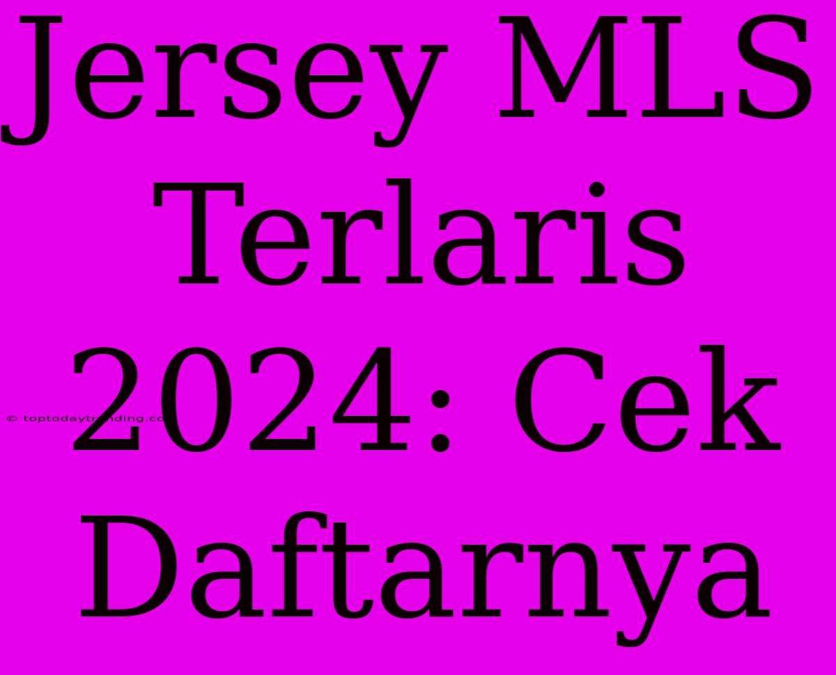 Jersey MLS Terlaris 2024: Cek Daftarnya