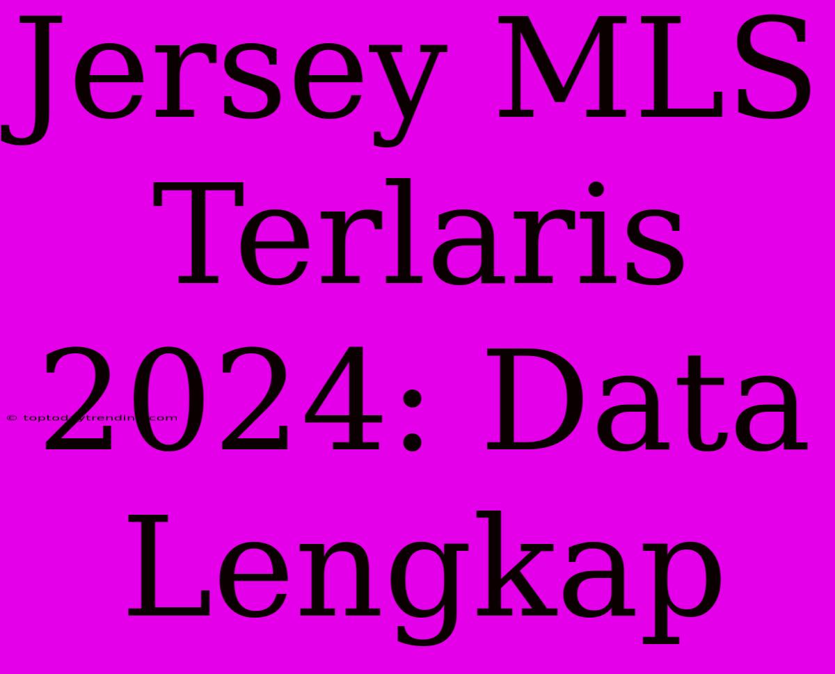 Jersey MLS Terlaris 2024: Data Lengkap