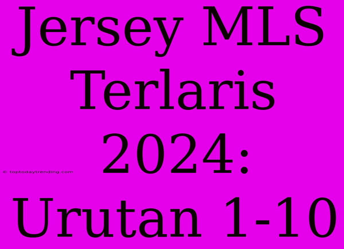 Jersey MLS Terlaris 2024: Urutan 1-10