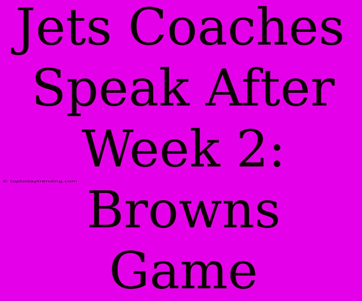 Jets Coaches Speak After Week 2: Browns Game