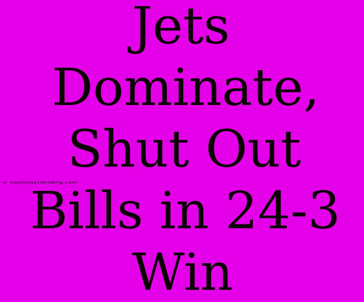 Jets Dominate, Shut Out Bills In 24-3 Win