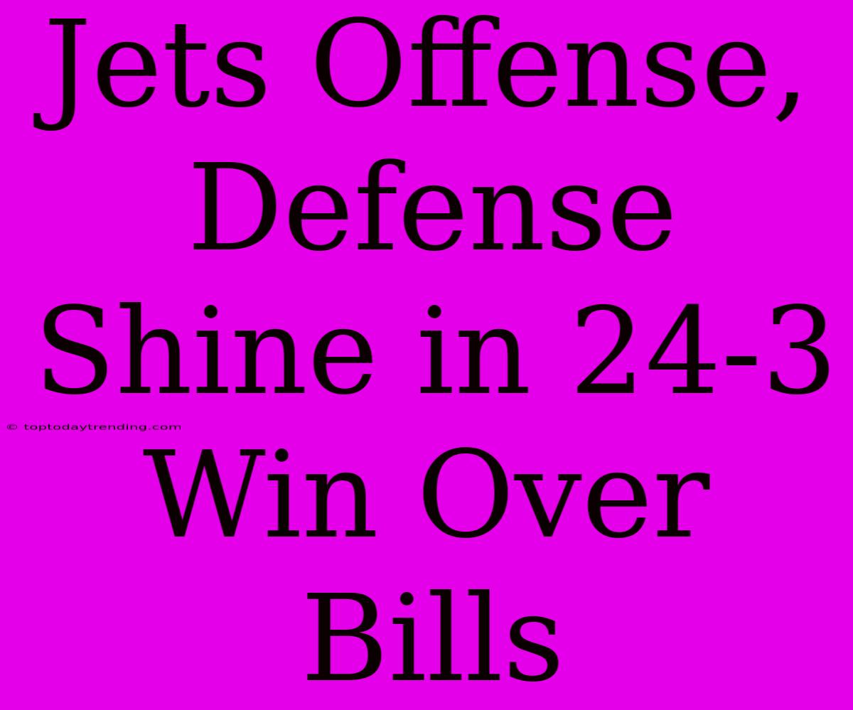 Jets Offense, Defense Shine In 24-3 Win Over Bills