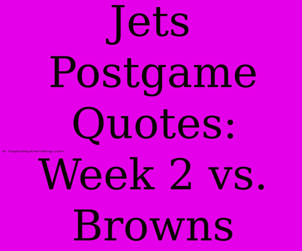 Jets Postgame Quotes: Week 2 Vs. Browns