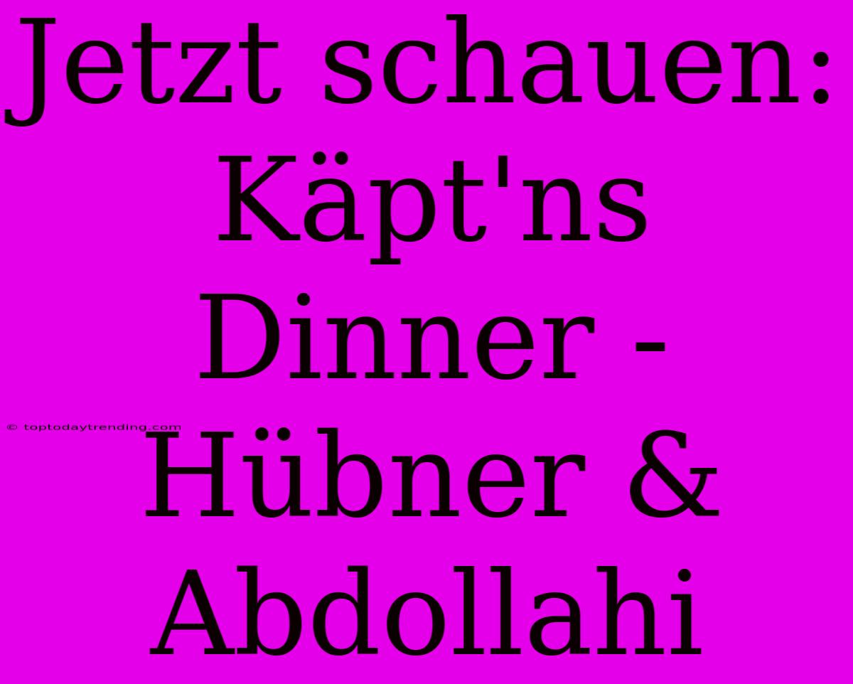 Jetzt Schauen: Käpt'ns Dinner - Hübner & Abdollahi