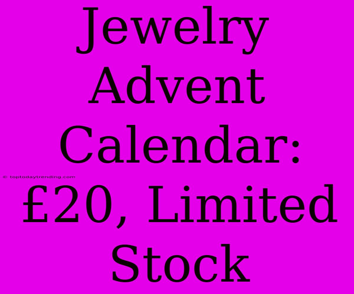 Jewelry Advent Calendar: £20, Limited Stock