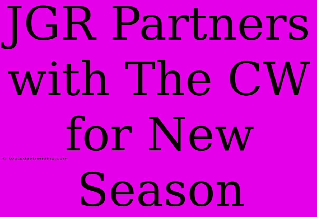 JGR Partners With The CW For New Season