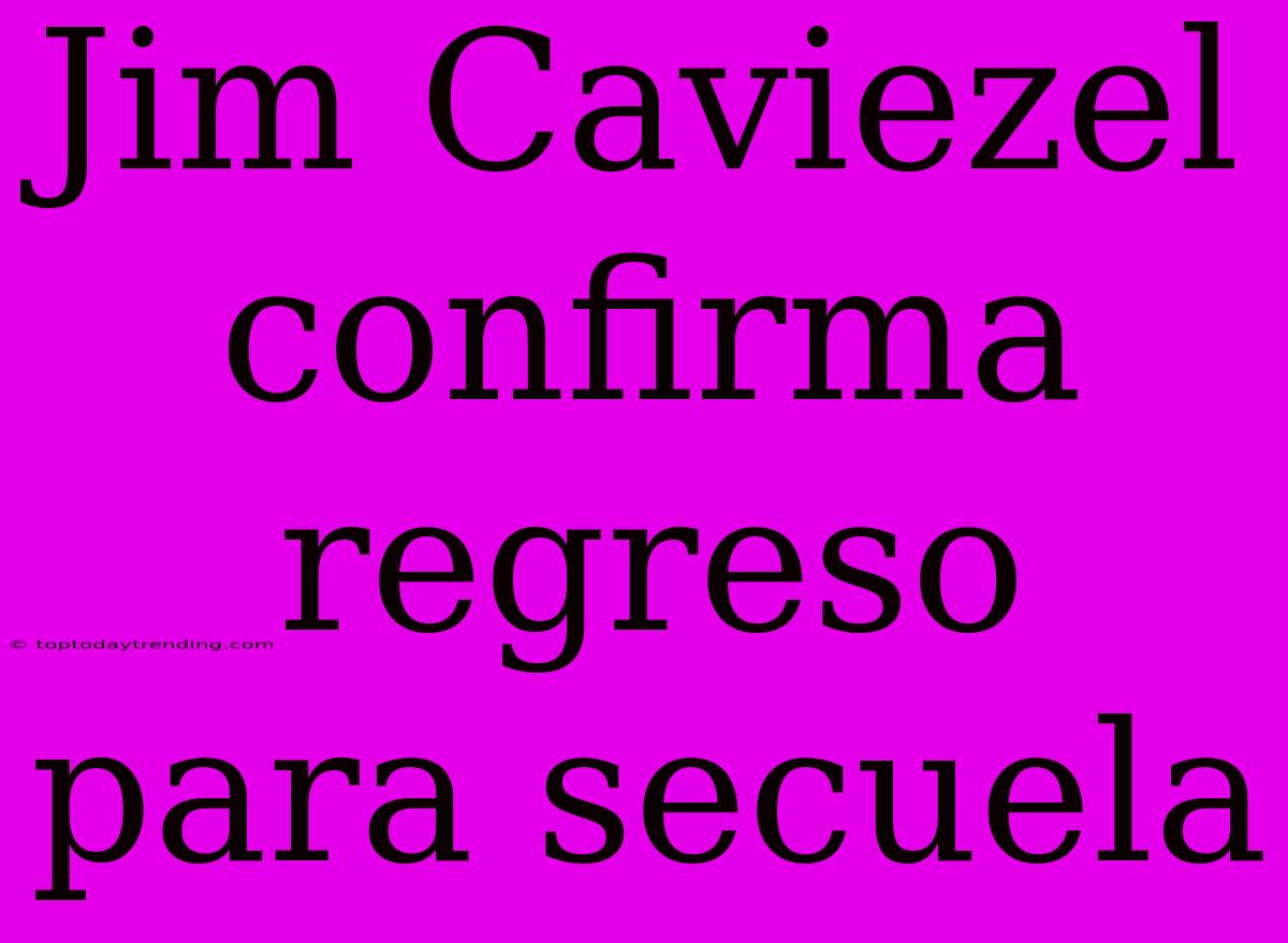 Jim Caviezel Confirma Regreso Para Secuela