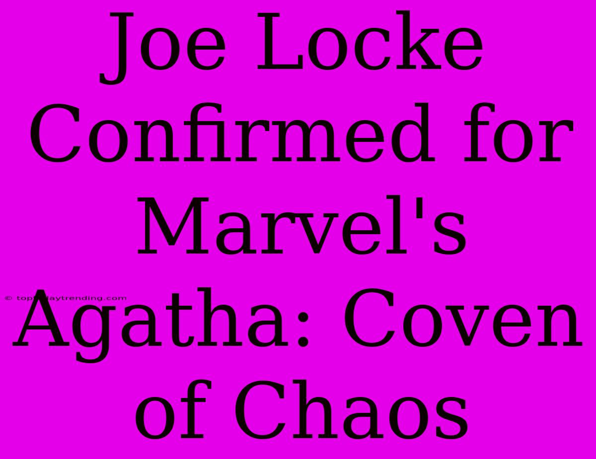 Joe Locke Confirmed For Marvel's Agatha: Coven Of Chaos