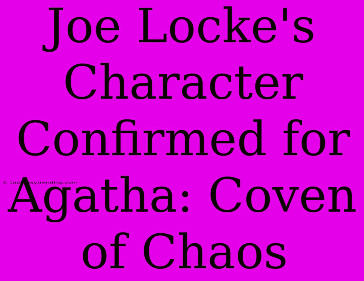 Joe Locke's Character Confirmed For Agatha: Coven Of Chaos