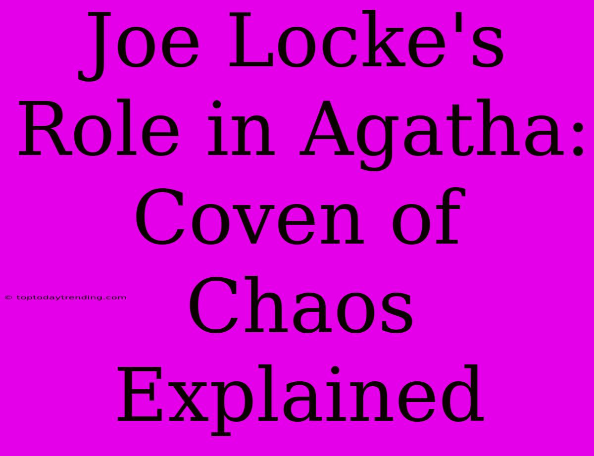 Joe Locke's Role In Agatha: Coven Of Chaos Explained