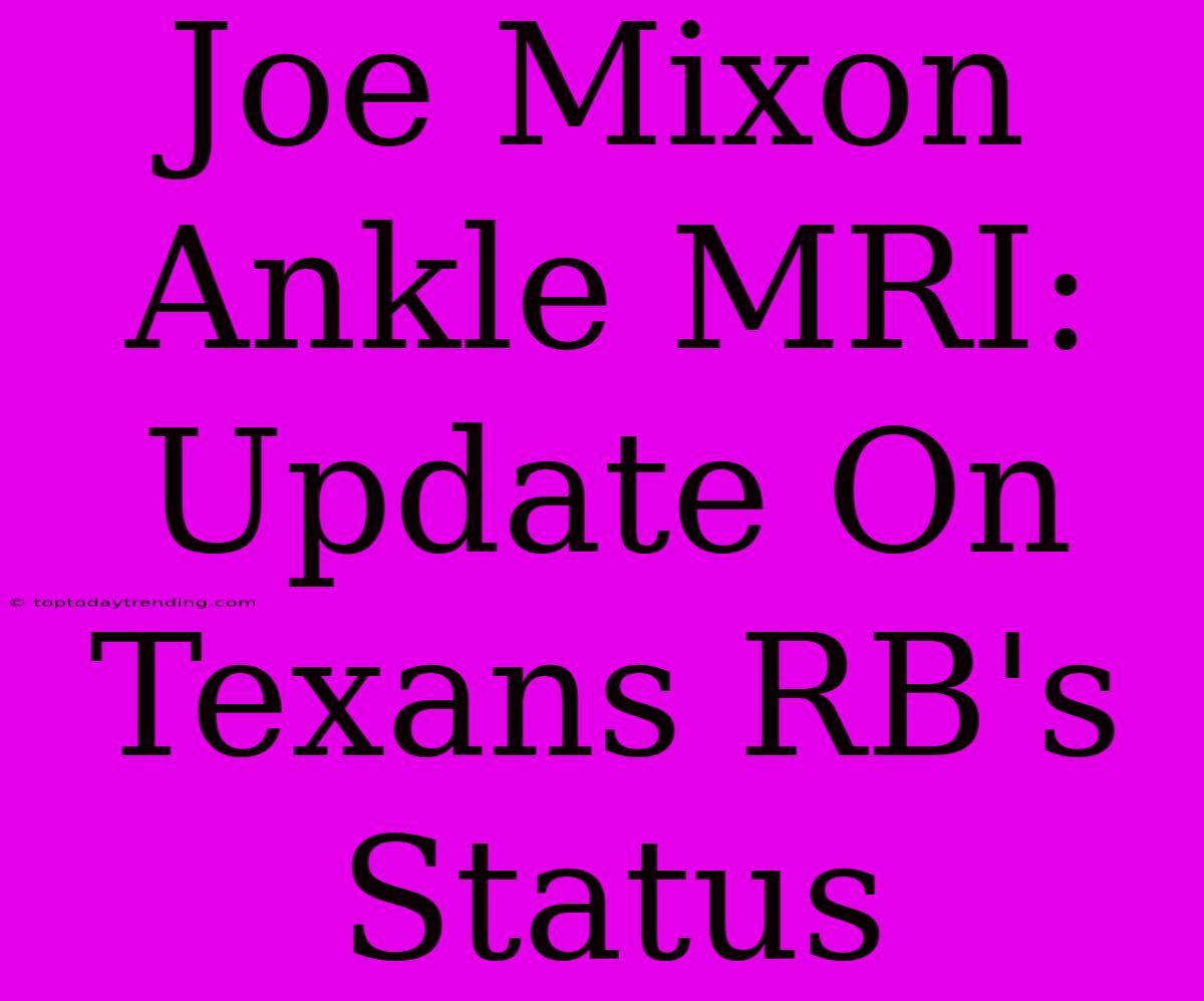 Joe Mixon Ankle MRI: Update On Texans RB's Status