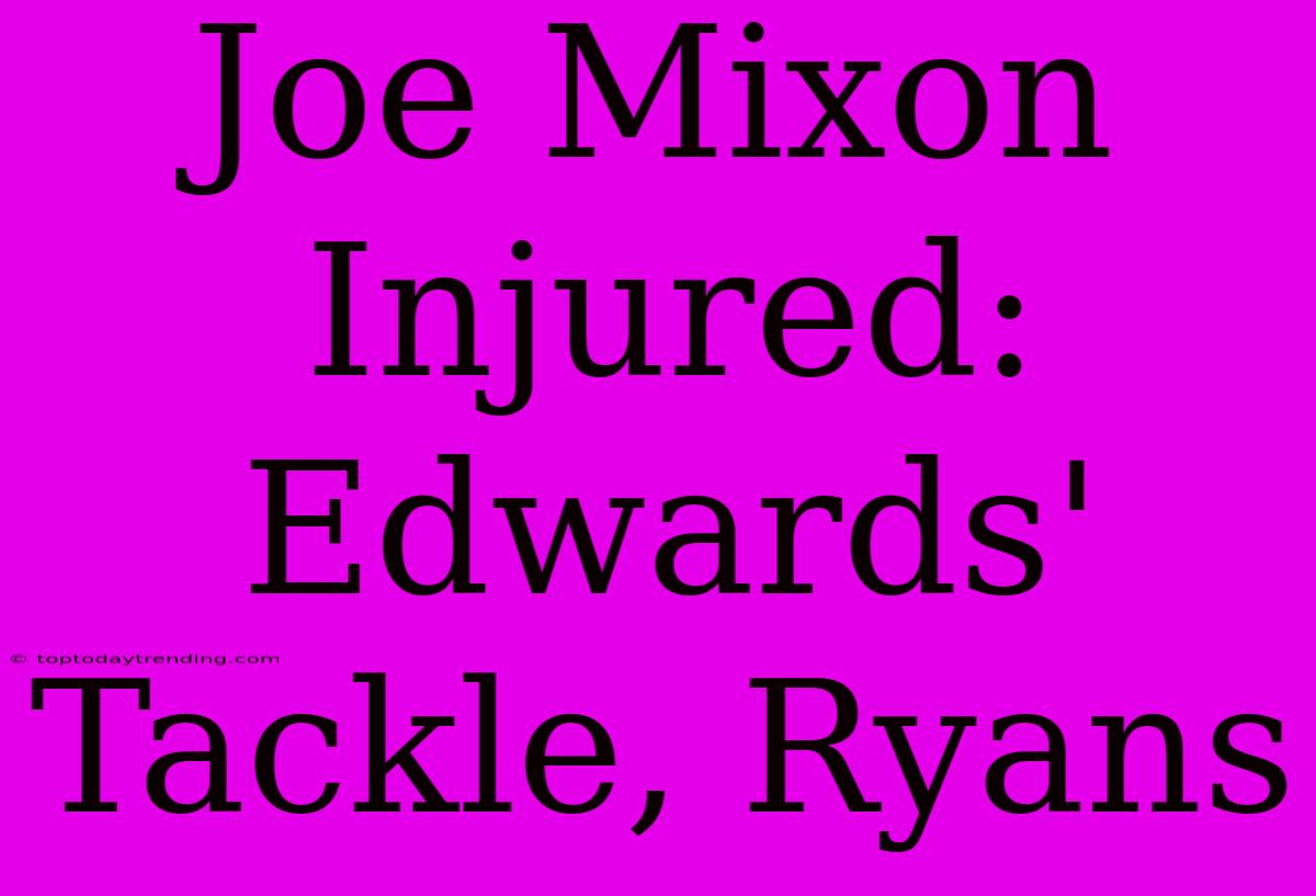 Joe Mixon Injured: Edwards' Tackle, Ryans