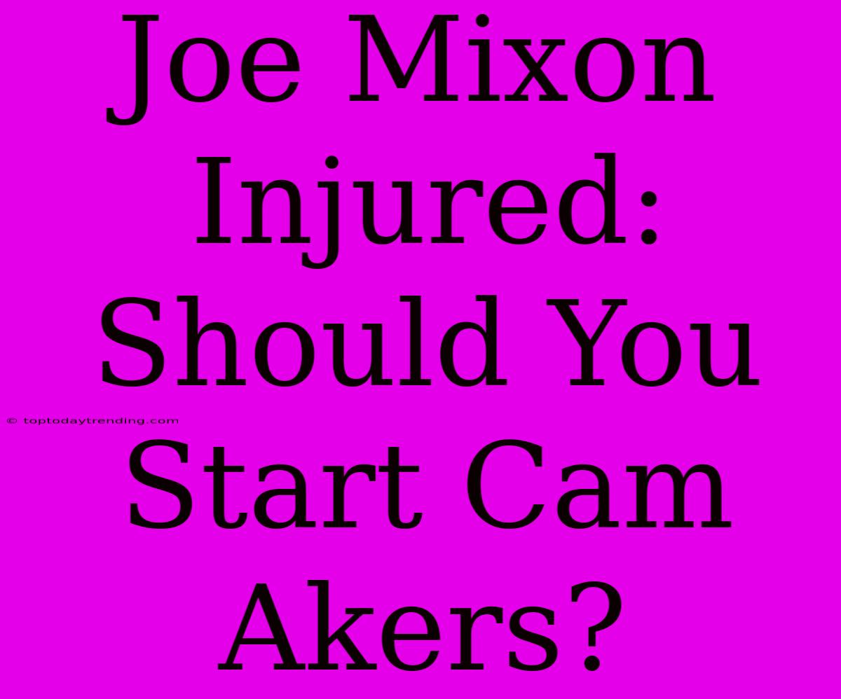 Joe Mixon Injured: Should You Start Cam Akers?