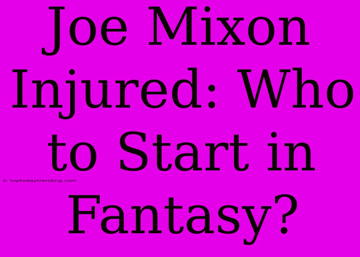 Joe Mixon Injured: Who To Start In Fantasy?