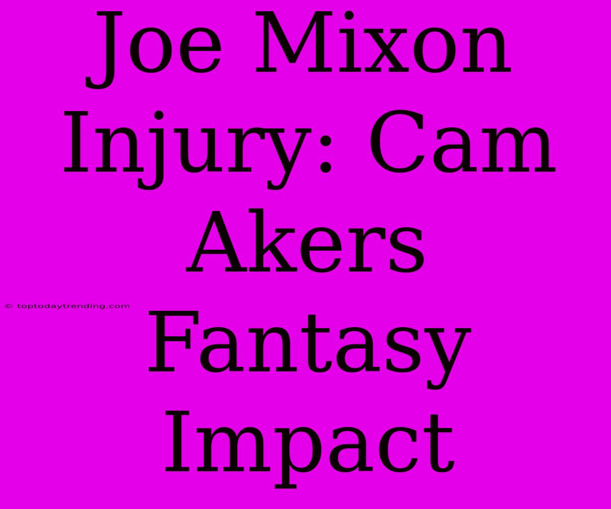 Joe Mixon Injury: Cam Akers Fantasy Impact