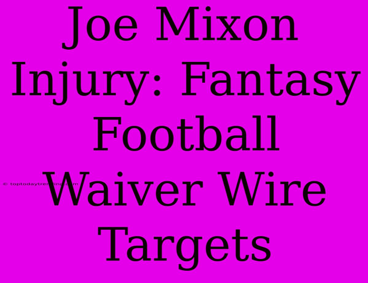 Joe Mixon Injury: Fantasy Football Waiver Wire Targets