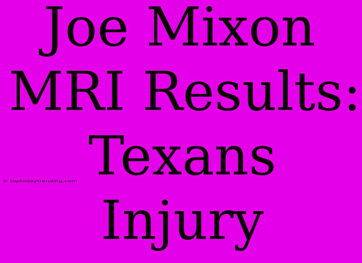 Joe Mixon MRI Results: Texans Injury