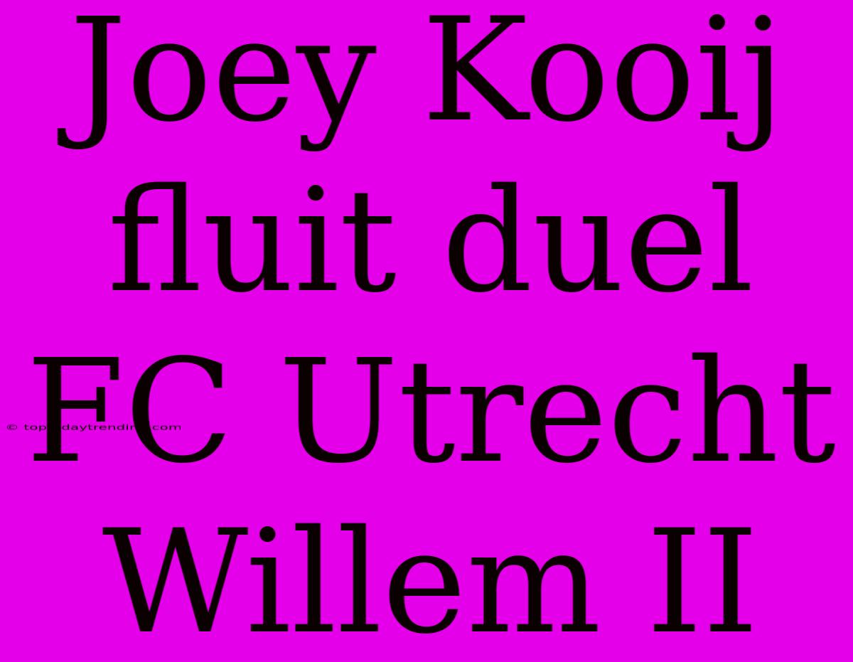 Joey Kooij Fluit Duel FC Utrecht Willem II