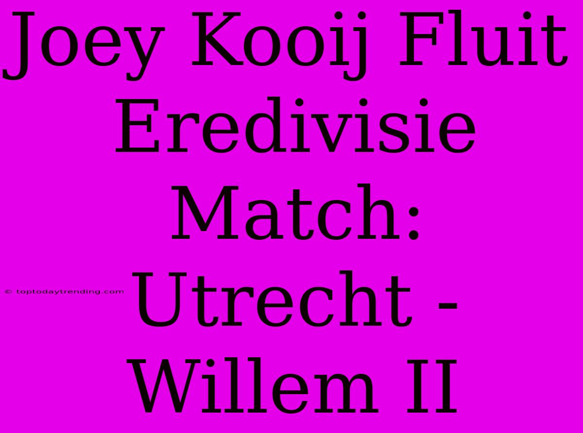 Joey Kooij Fluit Eredivisie Match: Utrecht - Willem II