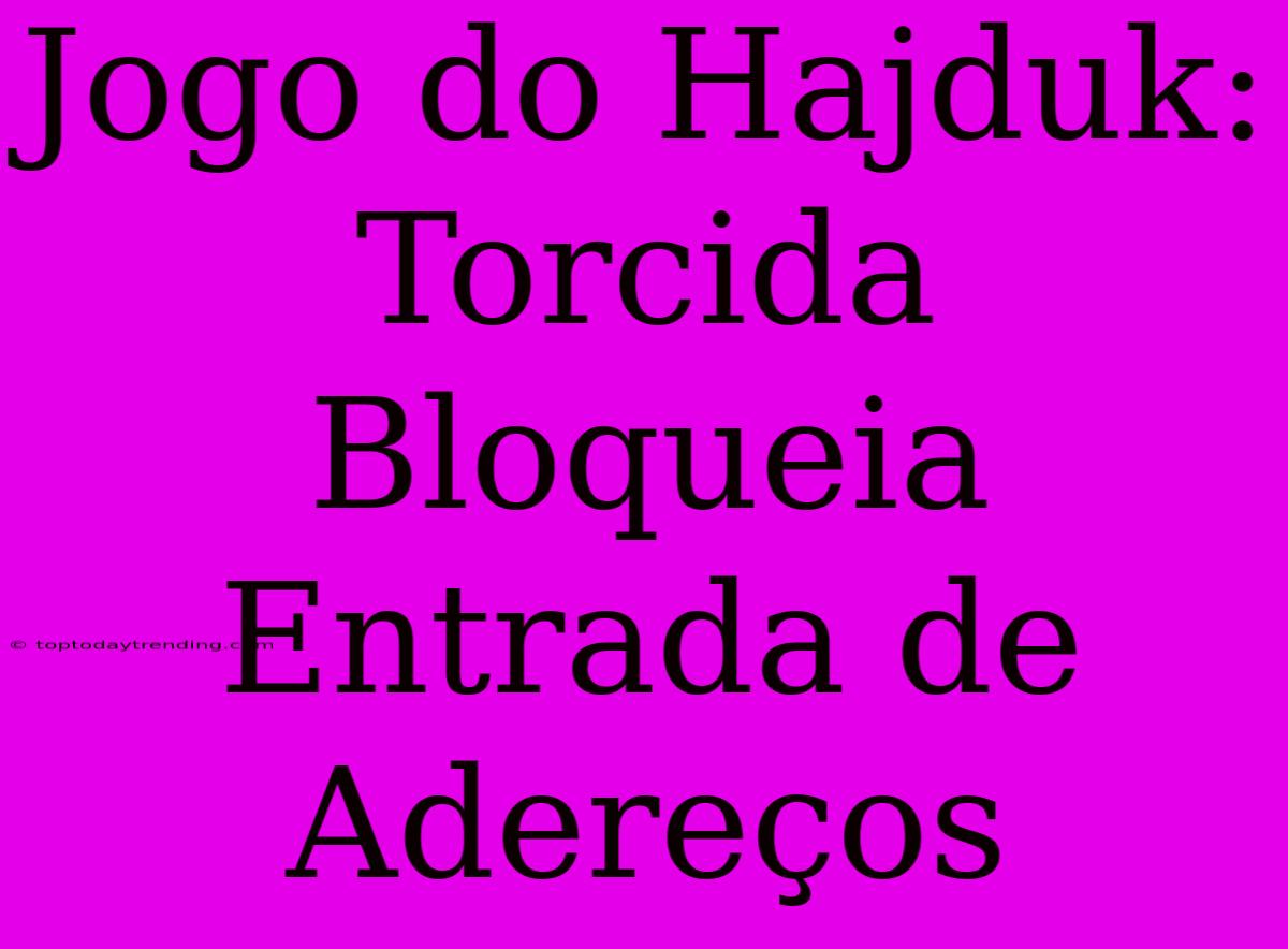 Jogo Do Hajduk: Torcida Bloqueia Entrada De Adereços