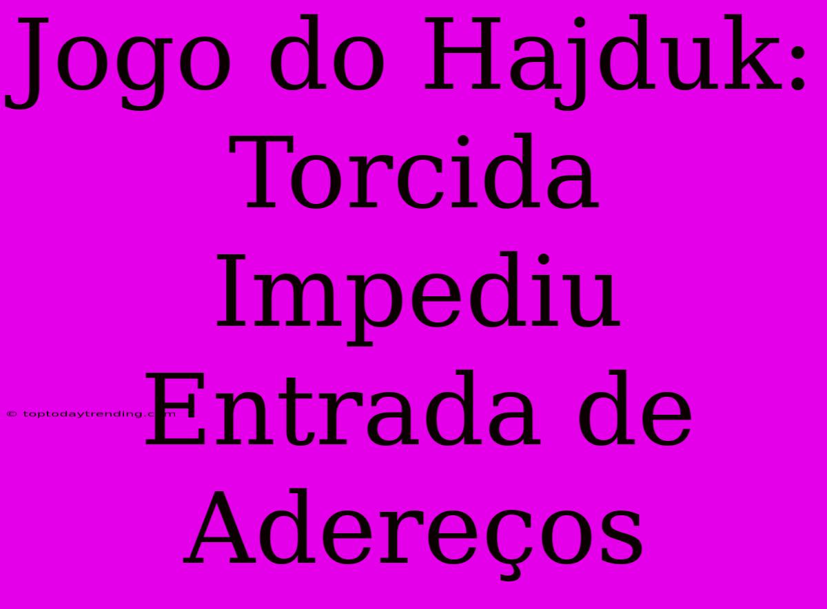 Jogo Do Hajduk: Torcida Impediu Entrada De Adereços