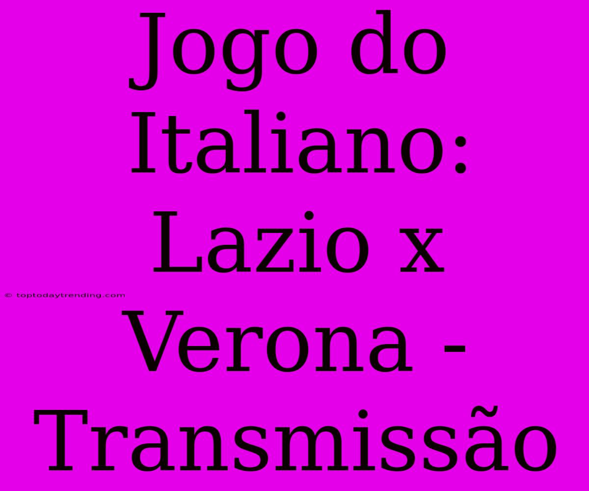 Jogo Do Italiano: Lazio X Verona - Transmissão