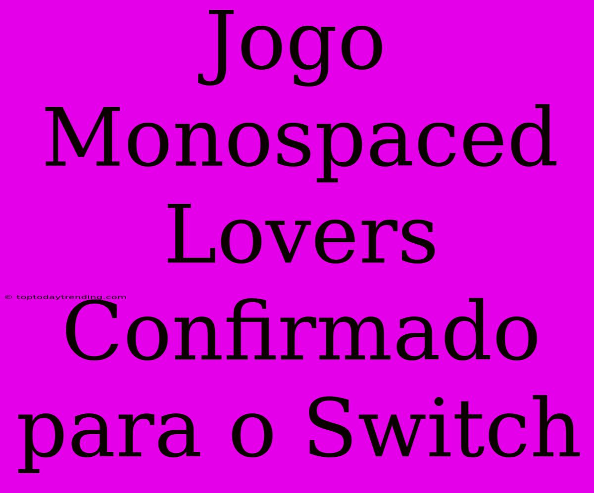 Jogo Monospaced Lovers Confirmado Para O Switch