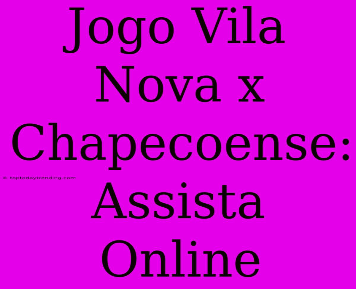 Jogo Vila Nova X Chapecoense: Assista Online