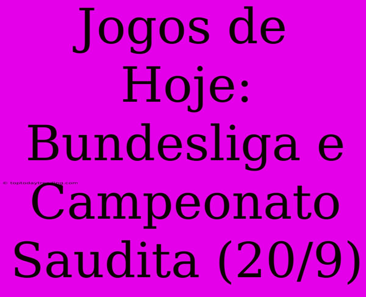 Jogos De Hoje: Bundesliga E Campeonato Saudita (20/9)