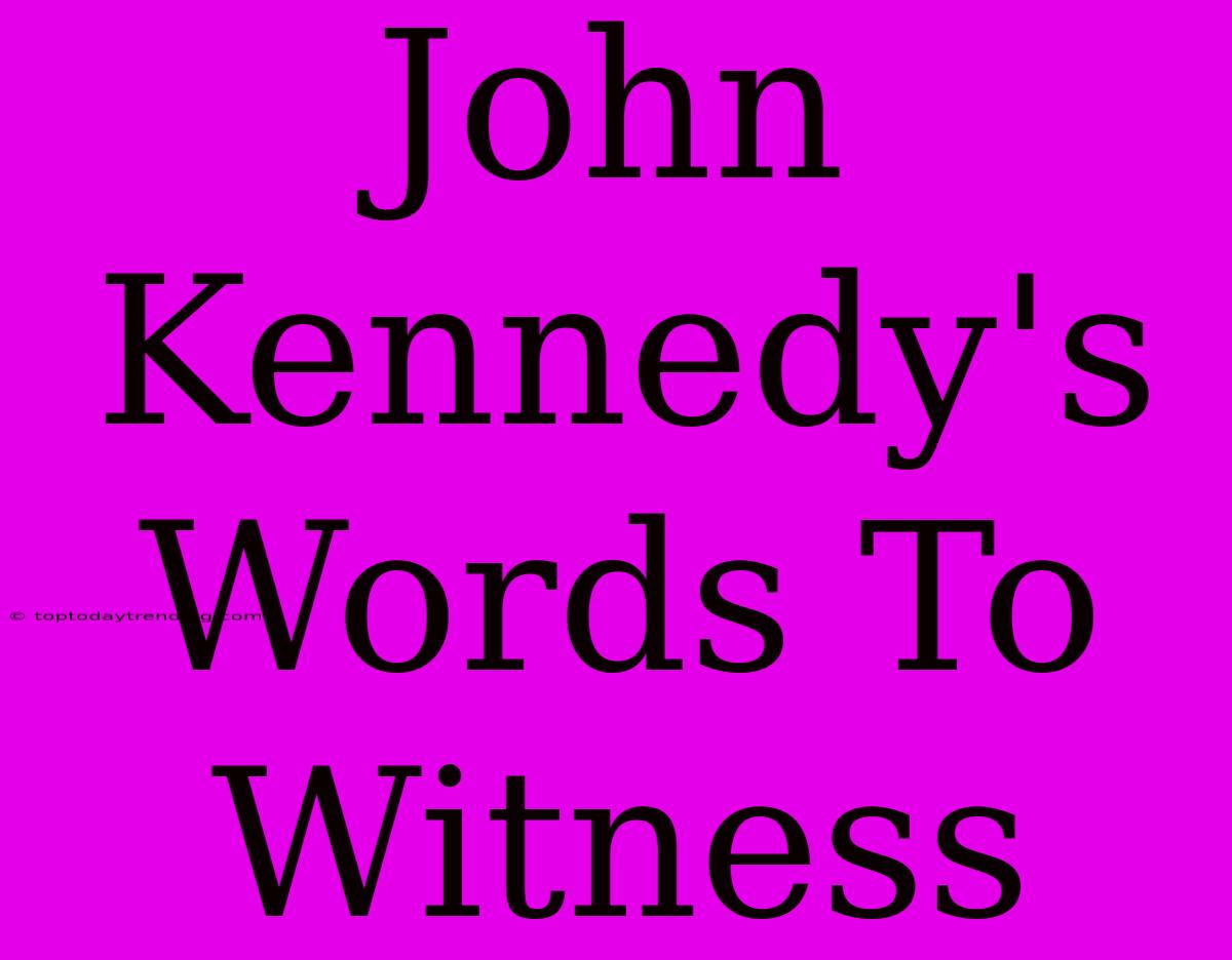 John Kennedy's Words To Witness