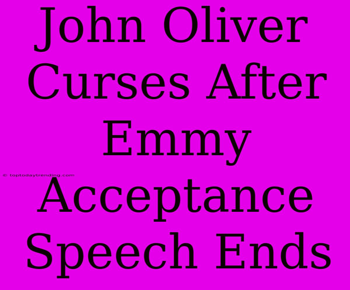 John Oliver Curses After Emmy Acceptance Speech Ends