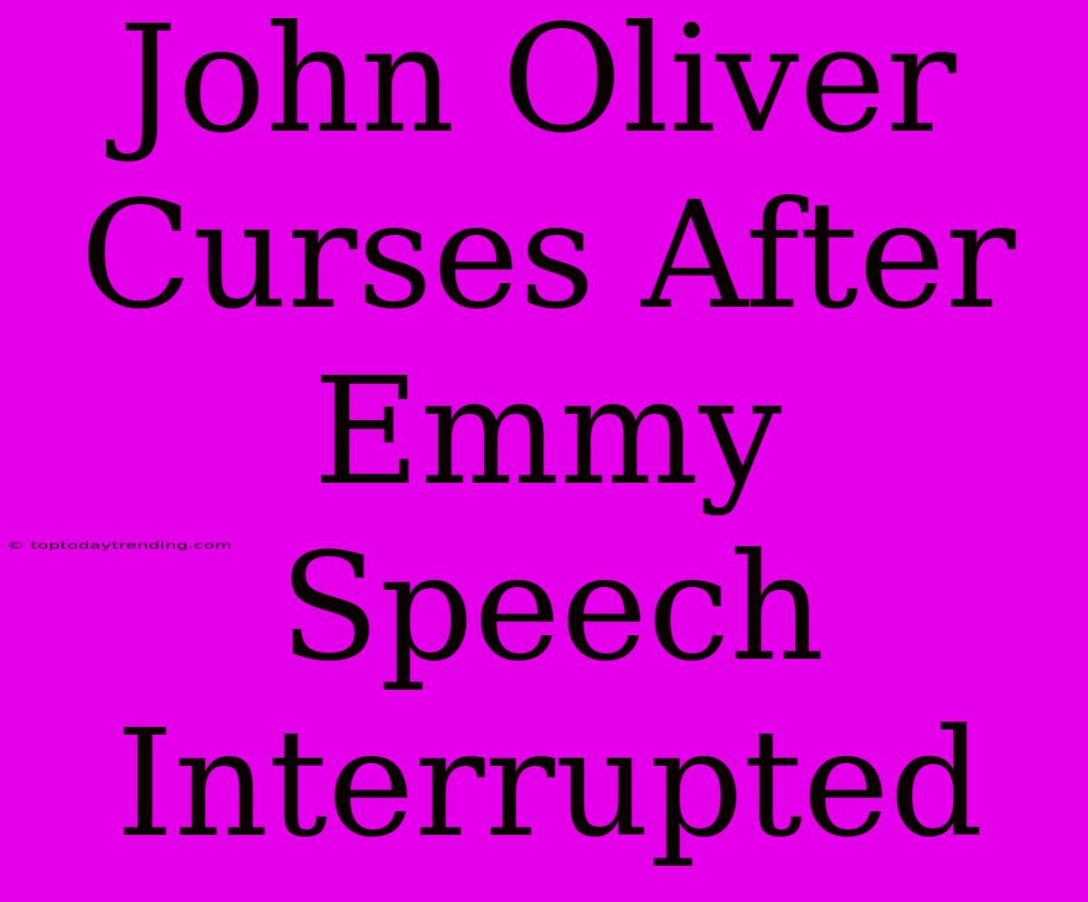 John Oliver Curses After Emmy Speech Interrupted