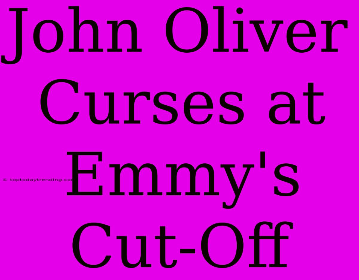 John Oliver Curses At Emmy's Cut-Off