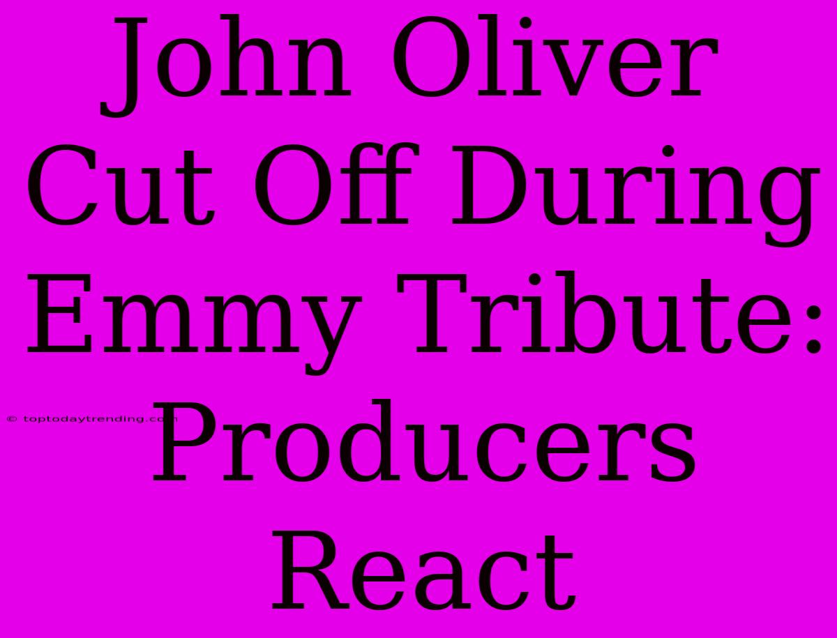 John Oliver Cut Off During Emmy Tribute: Producers React