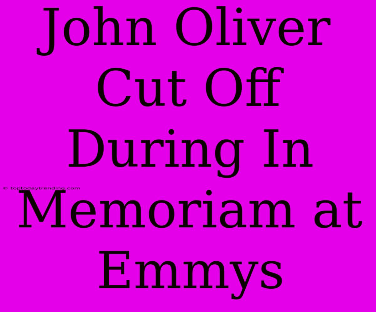 John Oliver Cut Off During In Memoriam At Emmys