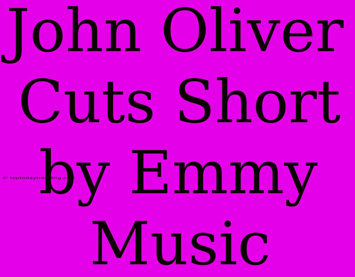 John Oliver Cuts Short By Emmy Music