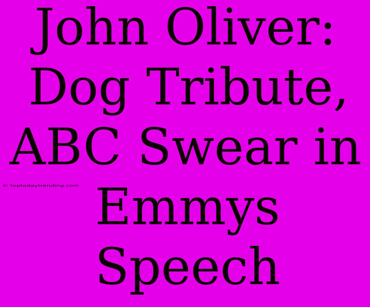 John Oliver: Dog Tribute, ABC Swear In Emmys Speech