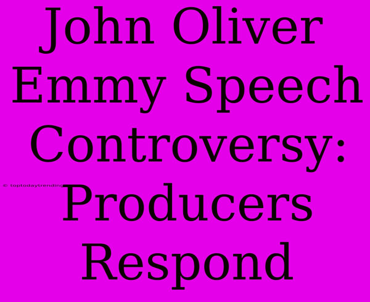 John Oliver Emmy Speech Controversy: Producers Respond